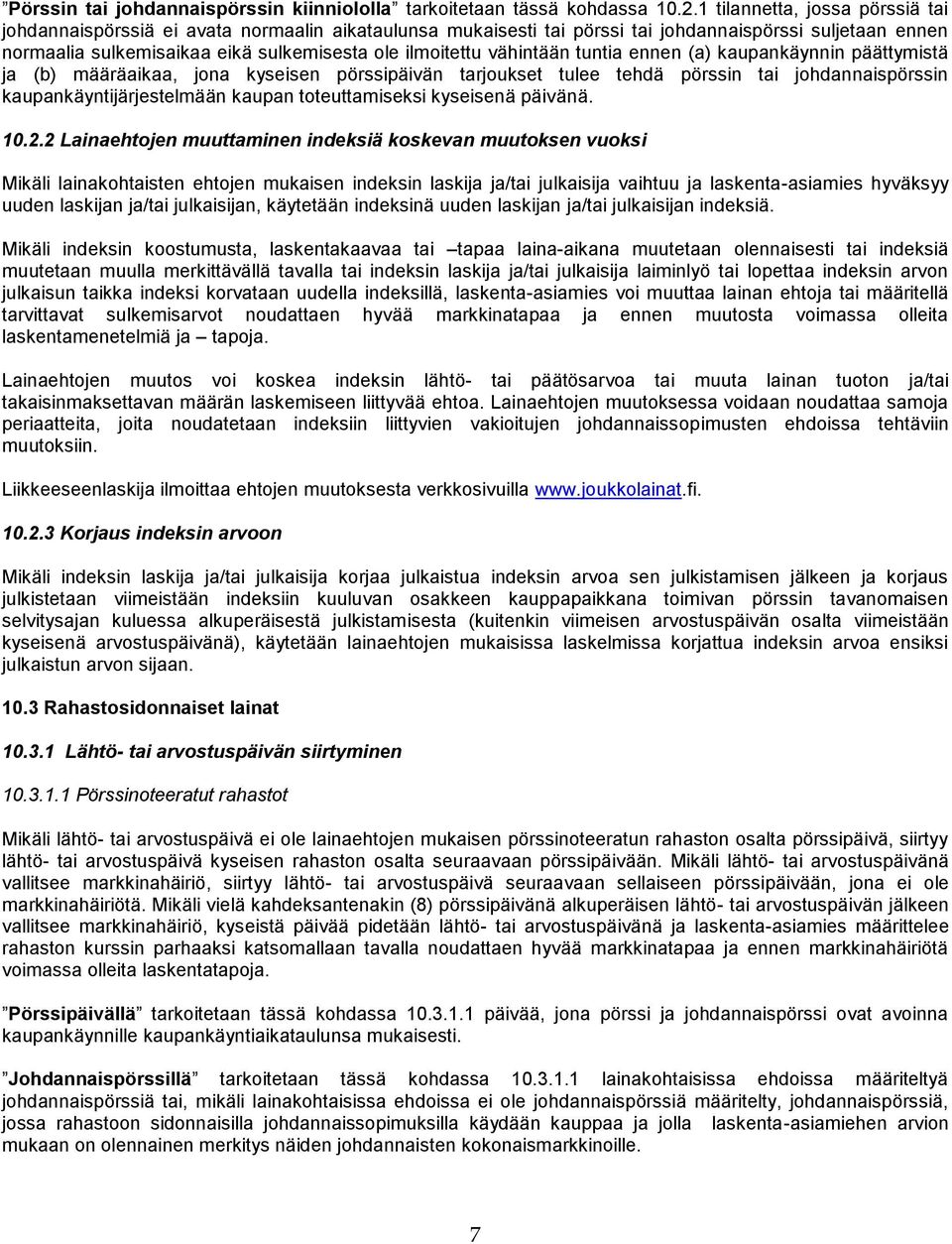 vähintään tuntia ennen (a) kaupankäynnin päättymistä ja (b) määräaikaa, jona kyseisen pörssipäivän tarjoukset tulee tehdä pörssin tai johdannaispörssin kaupankäyntijärjestelmään kaupan