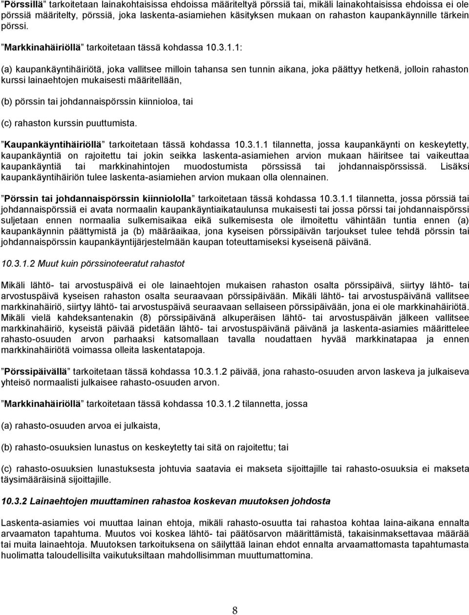 .3.1.1: (a) kaupankäyntihäiriötä, joka vallitsee milloin tahansa sen tunnin aikana, joka päättyy hetkenä, jolloin rahaston kurssi lainaehtojen mukaisesti määritellään, (b) pörssin tai