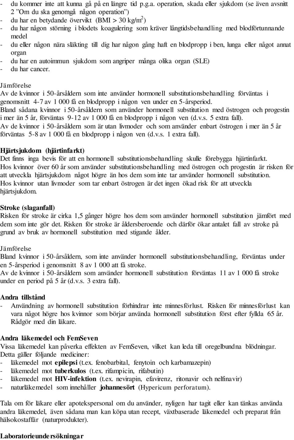 gå på en längre tid p.g.a.