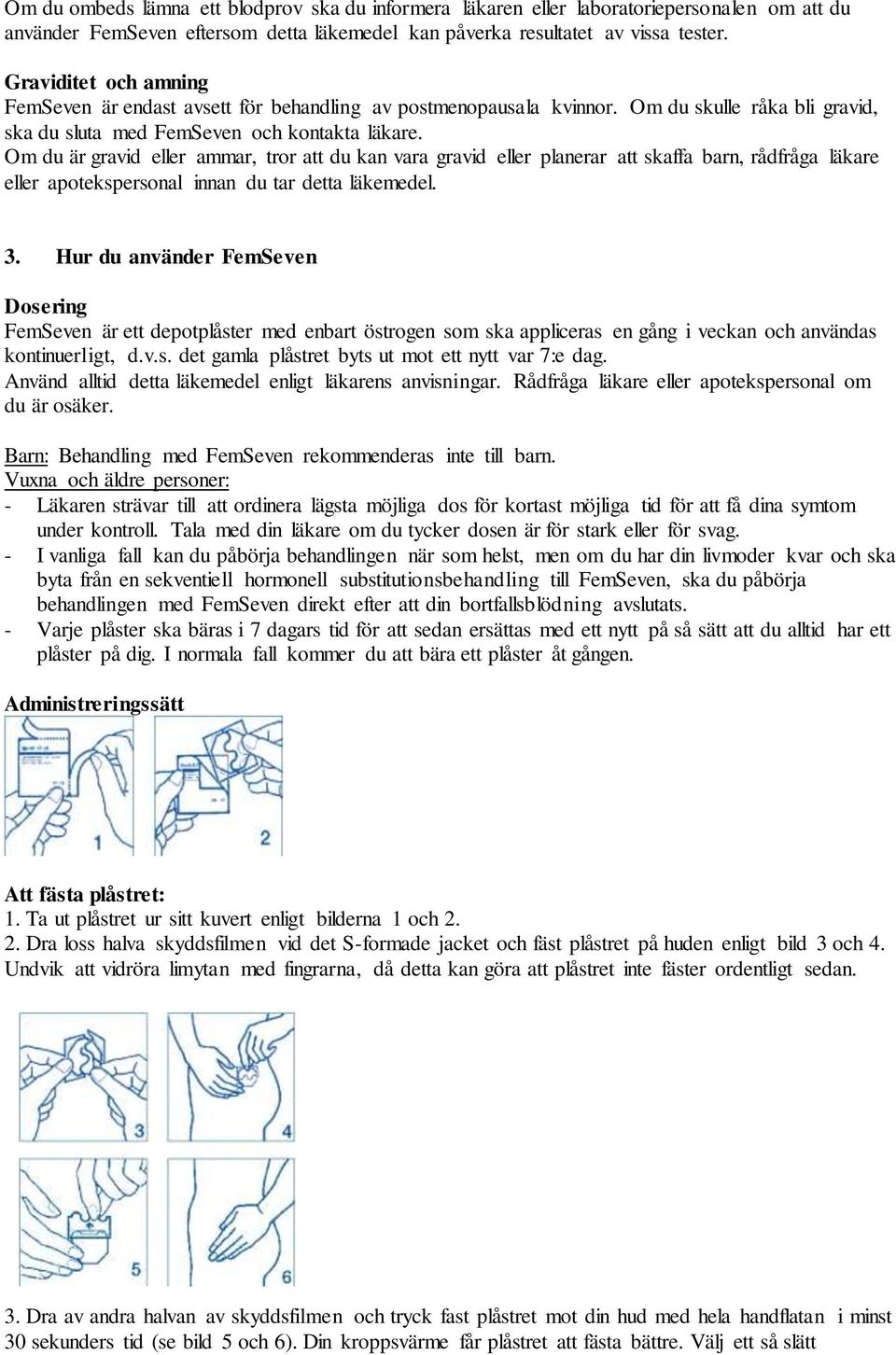 Om du är gravid eller ammar, tror att du kan vara gravid eller planerar att skaffa barn, rådfråga läkare eller apotekspersonal innan du tar detta läkemedel. 3.
