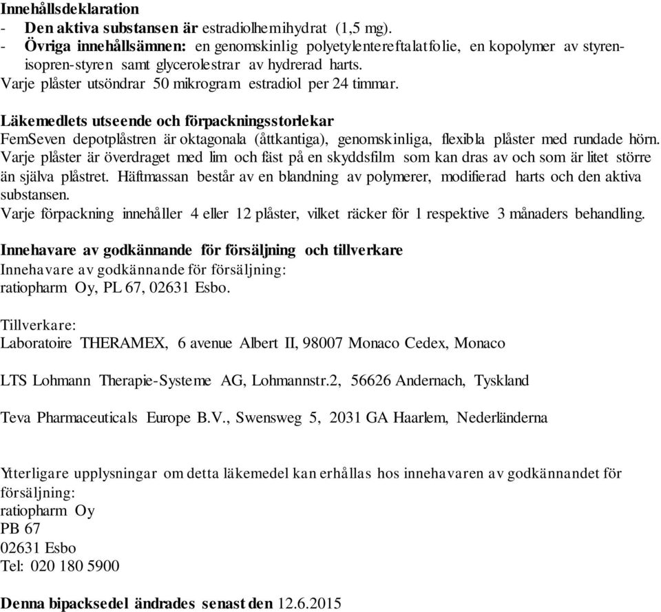 Varje plåster utsöndrar 50 mikrogram estradiol per 24 timmar.