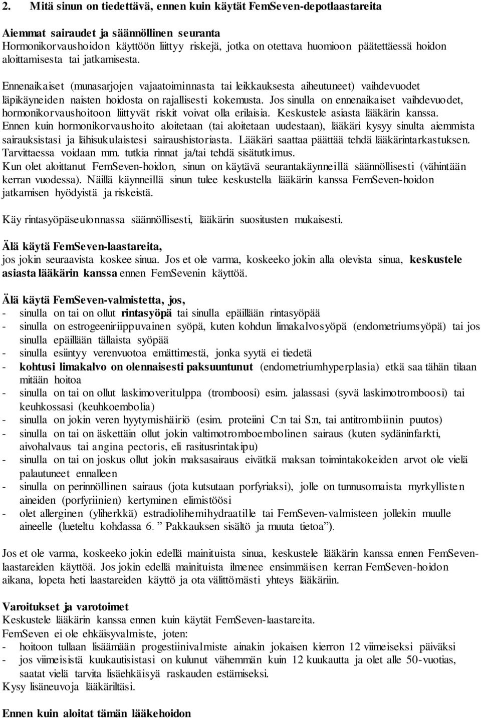 Jos sinulla on ennenaikaiset vaihdevuodet, hormonikorvaushoitoon liittyvät riskit voivat olla erilaisia. Keskustele asiasta lääkärin kanssa.
