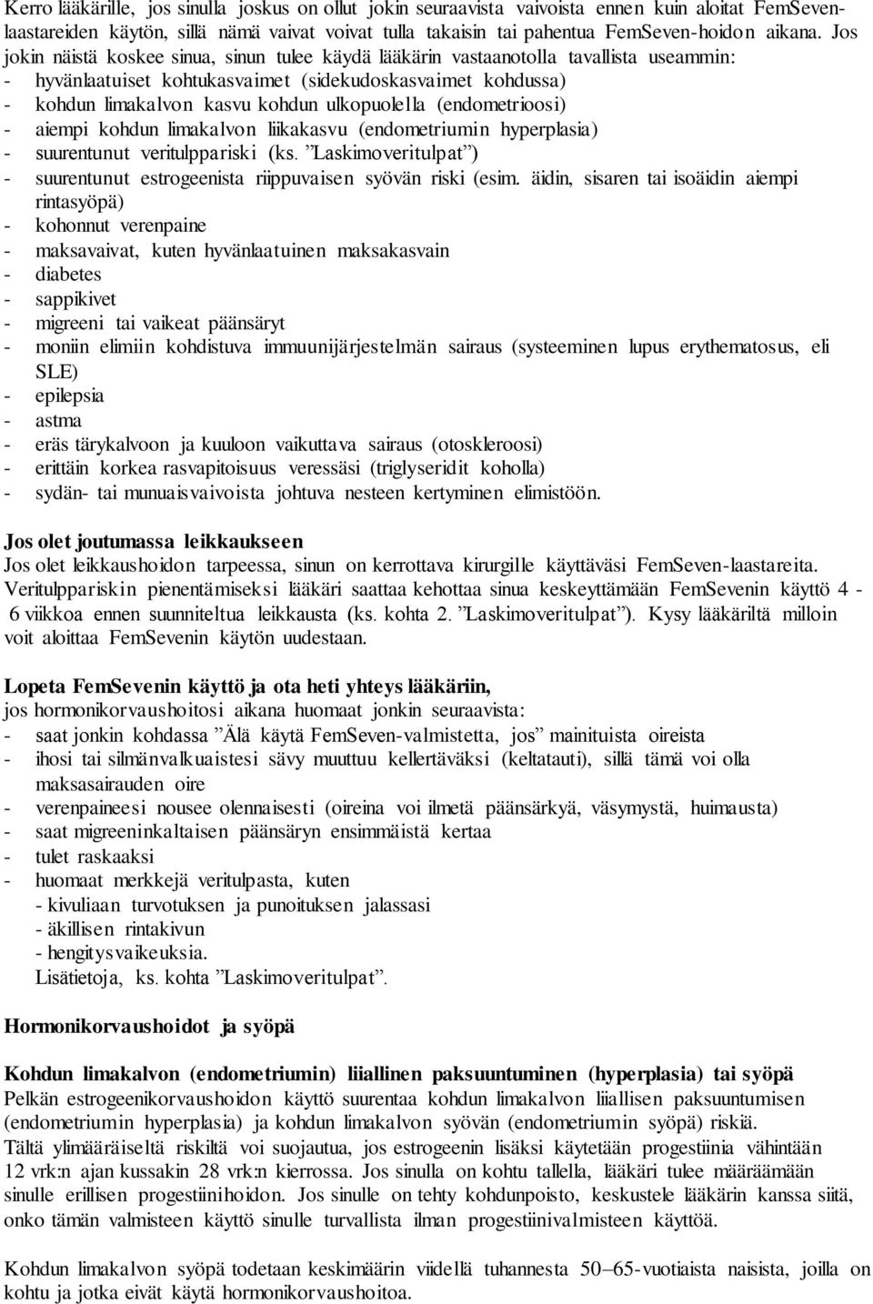 ulkopuolella (endometrioosi) - aiempi kohdun limakalvon liikakasvu (endometriumin hyperplasia) - suurentunut veritulppariski (ks.