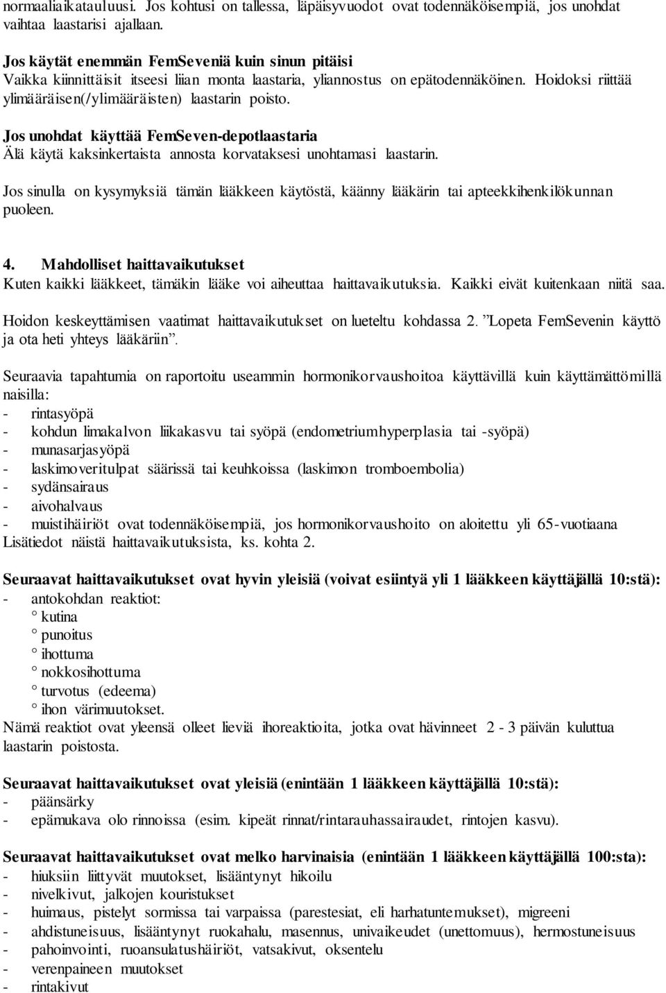 Jos unohdat käyttää FemSeven-depotlaastaria Älä käytä kaksinkertaista annosta korvataksesi unohtamasi laastarin.