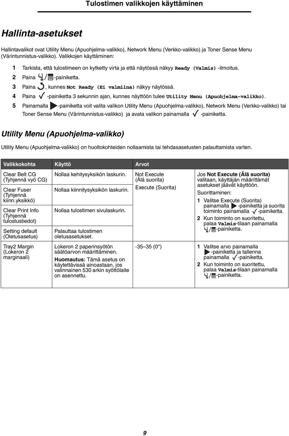 4 Paina -painiketta 3 sekunnin ajan, kunnes näyttöön tulee Utility Menu (Apuohjelma-valikko).