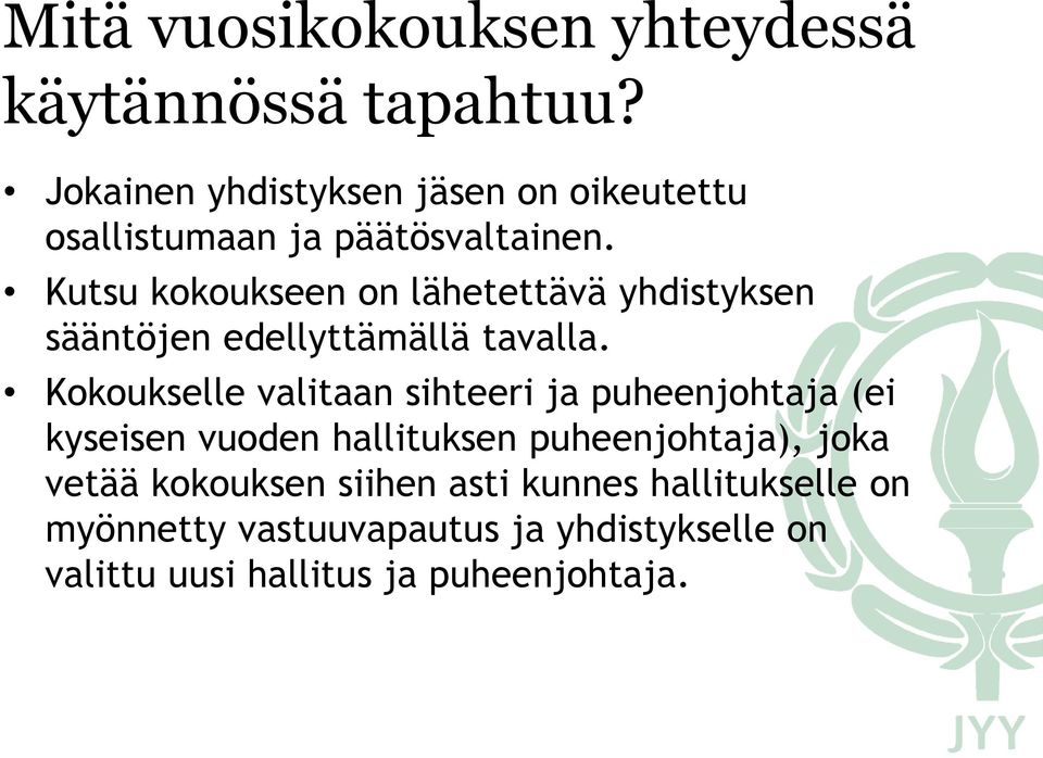 Kutsu kokoukseen on lähetettävä yhdistyksen sääntöjen edellyttämällä tavalla.