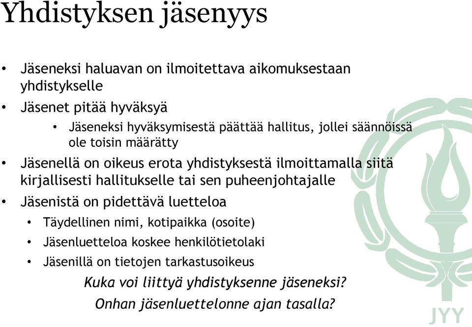 kirjallisesti hallitukselle tai sen puheenjohtajalle Jäsenistä on pidettävä luetteloa Täydellinen nimi, kotipaikka (osoite)