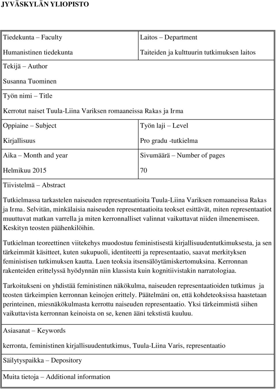tarkastelen naiseuden representaatioita Tuula-Liina Variksen romaaneissa Rakas ja Irma.