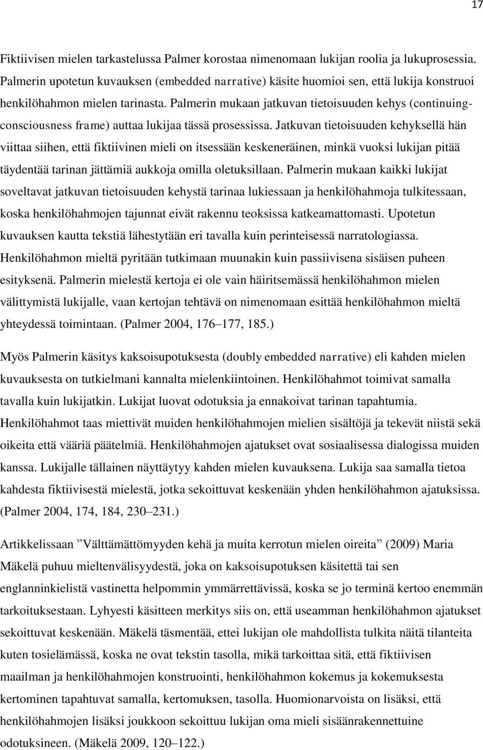 Palmerin mukaan jatkuvan tietoisuuden kehys (continuingconsciousness frame) auttaa lukijaa tässä prosessissa.