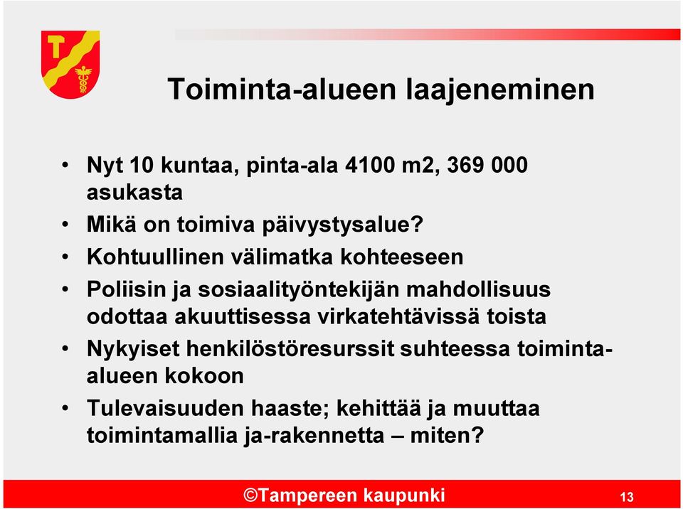 Kohtuullinen välimatka kohteeseen Poliisin ja sosiaalityöntekijän mahdollisuus odottaa