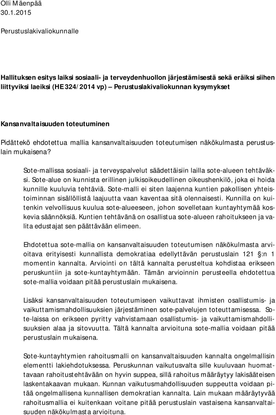 Kansanvaltaisuuden toteutuminen Pidättekö ehdotettua mallia kansanvaltaisuuden toteutumisen näkökulmasta perustuslain mukaisena?