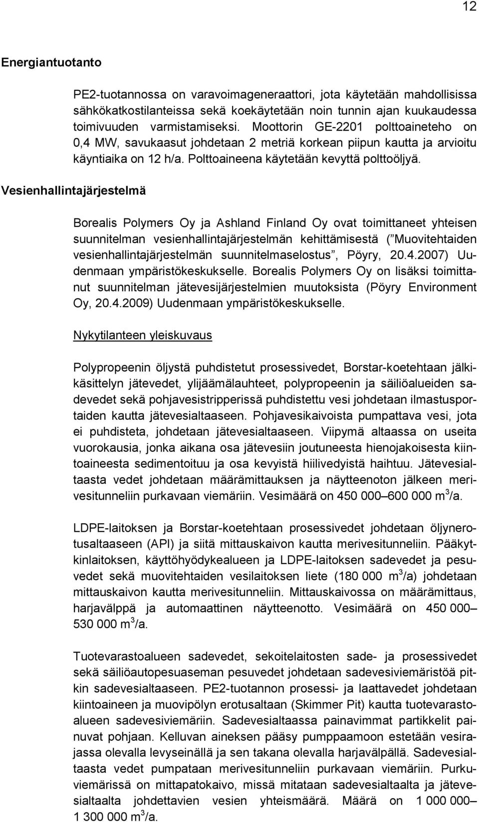 Vesienhallintajärjestelmä Borealis Polymers Oy ja Ashland Finland Oy ovat toimittaneet yhteisen suunnitelman vesienhallintajärjestelmän kehittämisestä ( Muovitehtaiden vesienhallintajärjestelmän