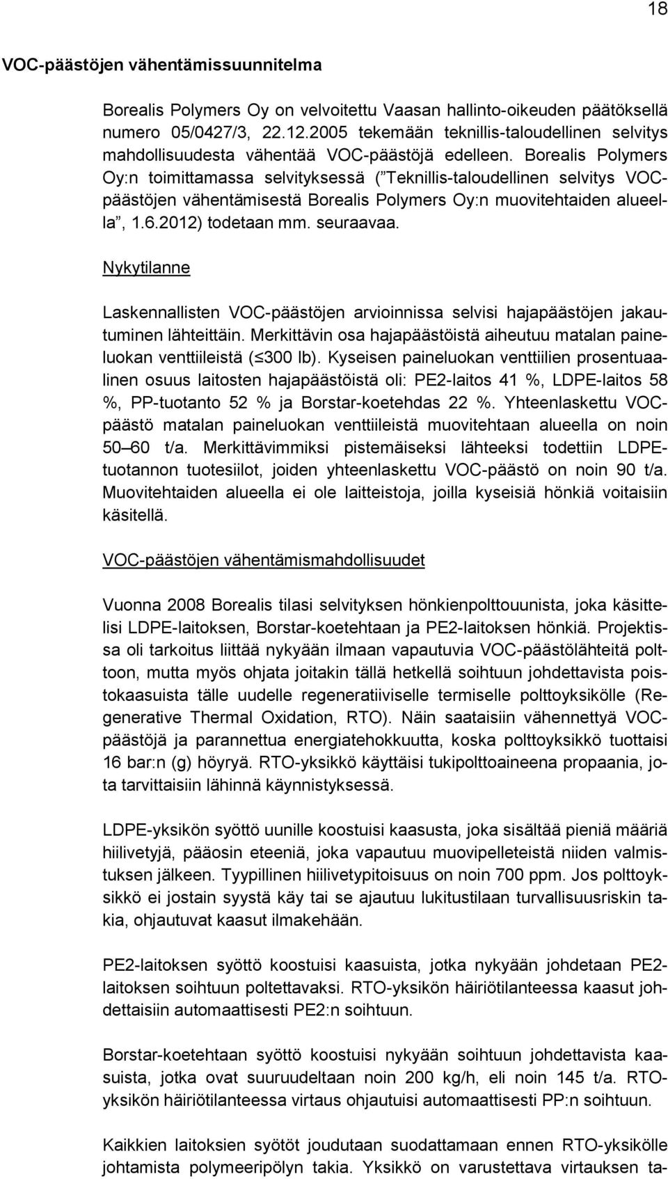 Borealis Polymers Oy:n toimittamassa selvityksessä ( Teknillis-taloudellinen selvitys VOCpäästöjen vähentämisestä Borealis Polymers Oy:n muovitehtaiden alueella, 1.6.2012) todetaan mm. seuraavaa.