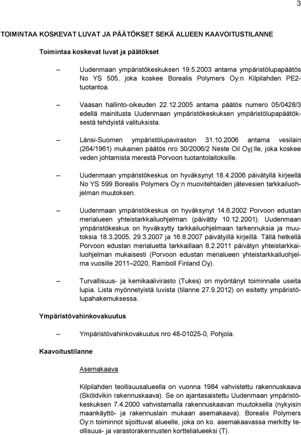 2005 antama päätös numero 05/0428/3 edellä mainitusta Uudenmaan ympäristökeskuksen ympäristölupapäätöksestä tehdyistä valituksista. Länsi-Suomen ympäristölupaviraston 31.10.