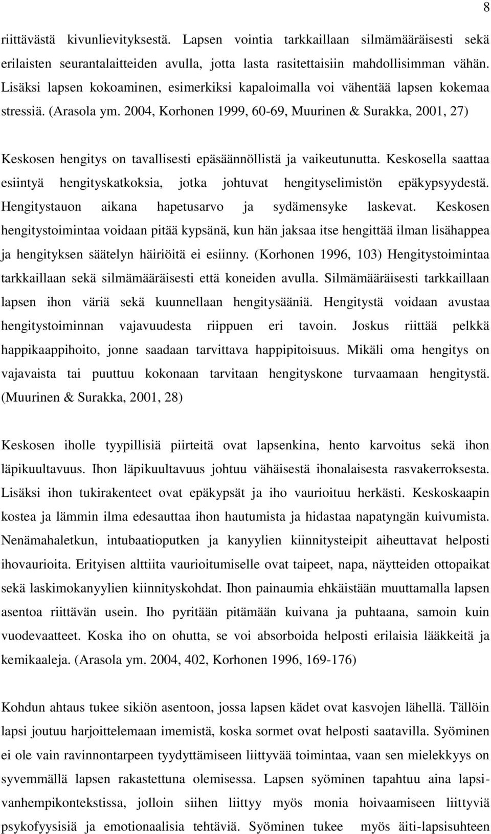 2004, Korhonen 1999, 60-69, Muurinen & Surakka, 2001, 27) Keskosen hengitys on tavallisesti epäsäännöllistä ja vaikeutunutta.