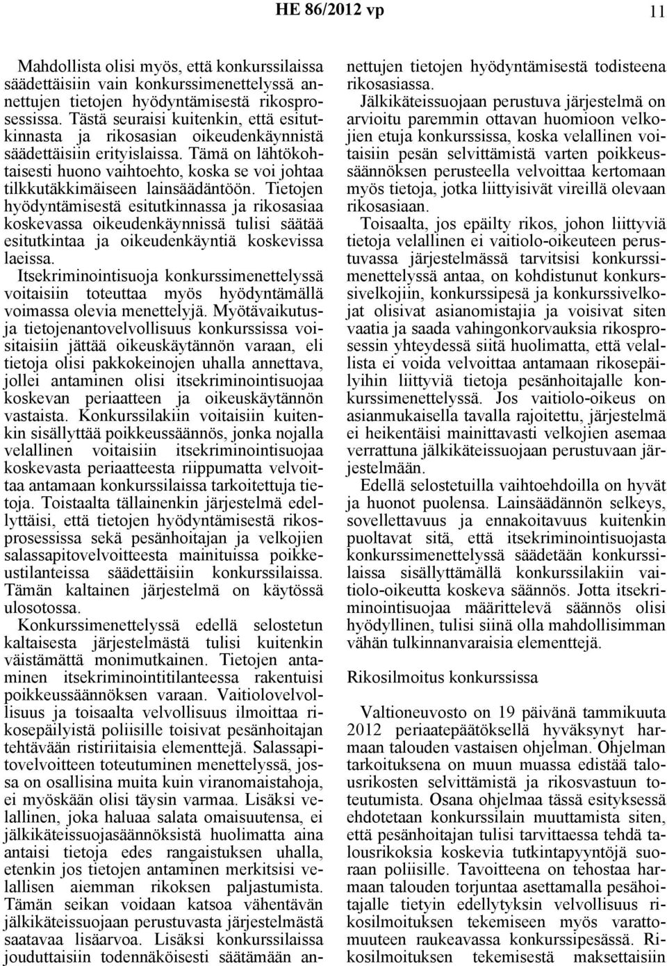Tämä on lähtökohtaisesti huono vaihtoehto, koska se voi johtaa tilkkutäkkimäiseen lainsäädäntöön.