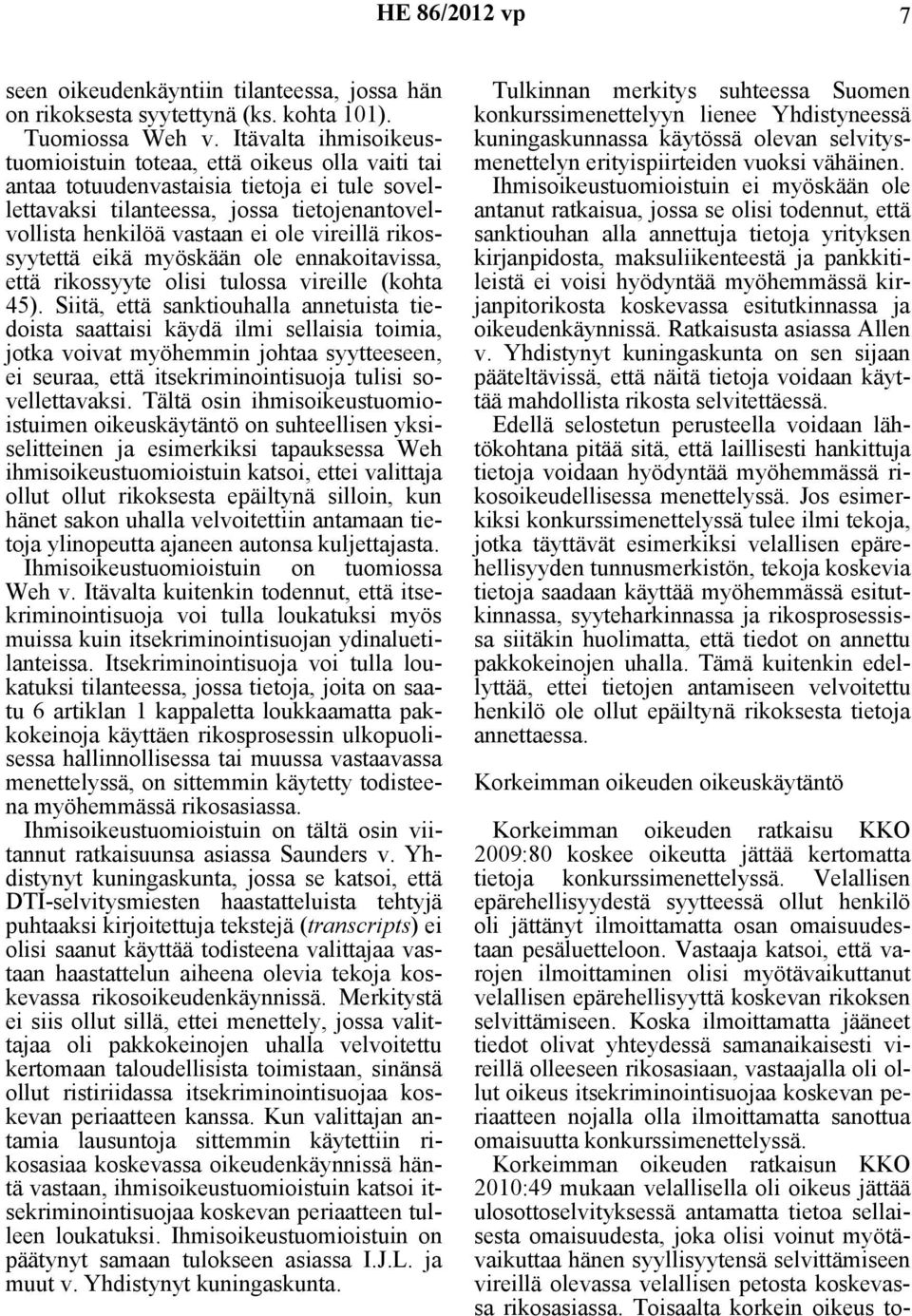 rikossyytettä eikä myöskään ole ennakoitavissa, että rikossyyte olisi tulossa vireille (kohta 45).