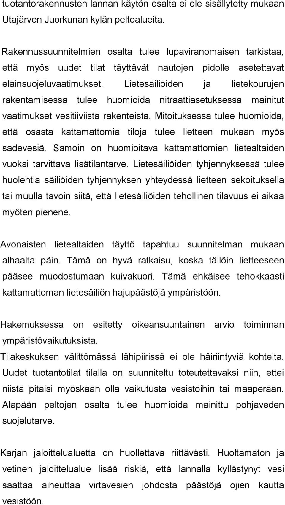 Lietesäiliöiden ja lie te kou ru jen rakentamisessa tulee huomioida nitraattiasetuksessa mai ni tut vaatimukset vesitiiviistä rakenteista.