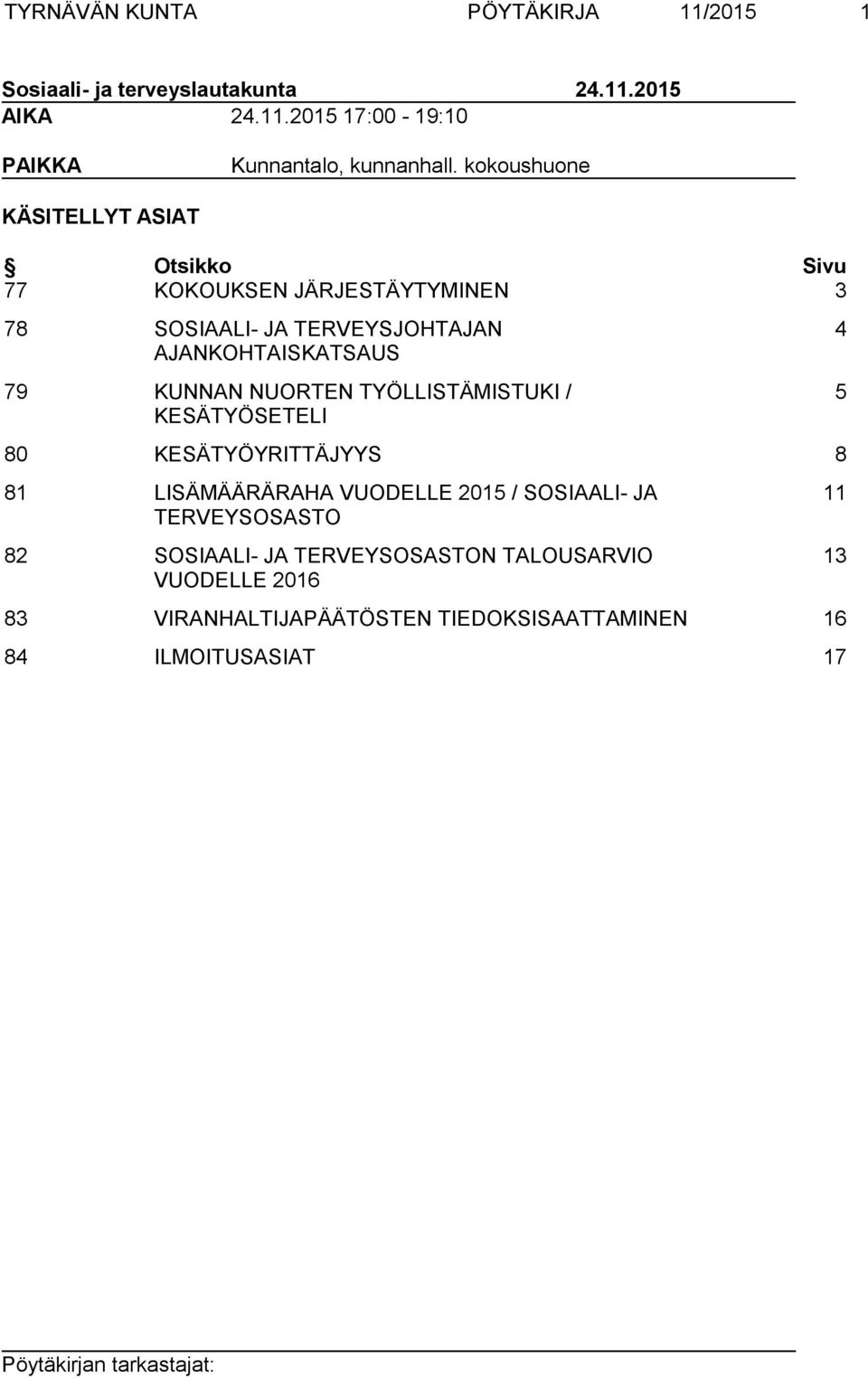 KUNNAN NUORTEN TYÖLLISTÄMISTUKI / KESÄTYÖSETELI 4 5 80 KESÄTYÖYRITTÄJYYS 8 81 LISÄMÄÄRÄRAHA VUODELLE 2015 / SOSIAALI- JA