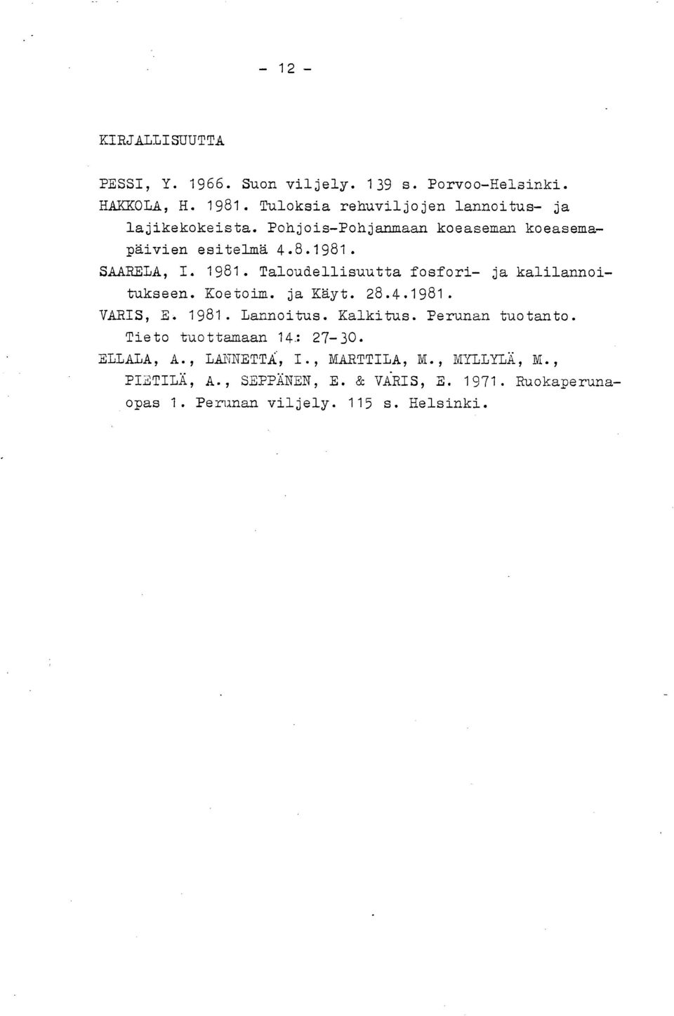 Taloudellisuutta fosfori- ja kalilannoitukseen. Koetoim. ja Käyt. 28.4.1981. VARIS, E. 1981. Lannoitus. Kalkitus. Perunan tuotanto.