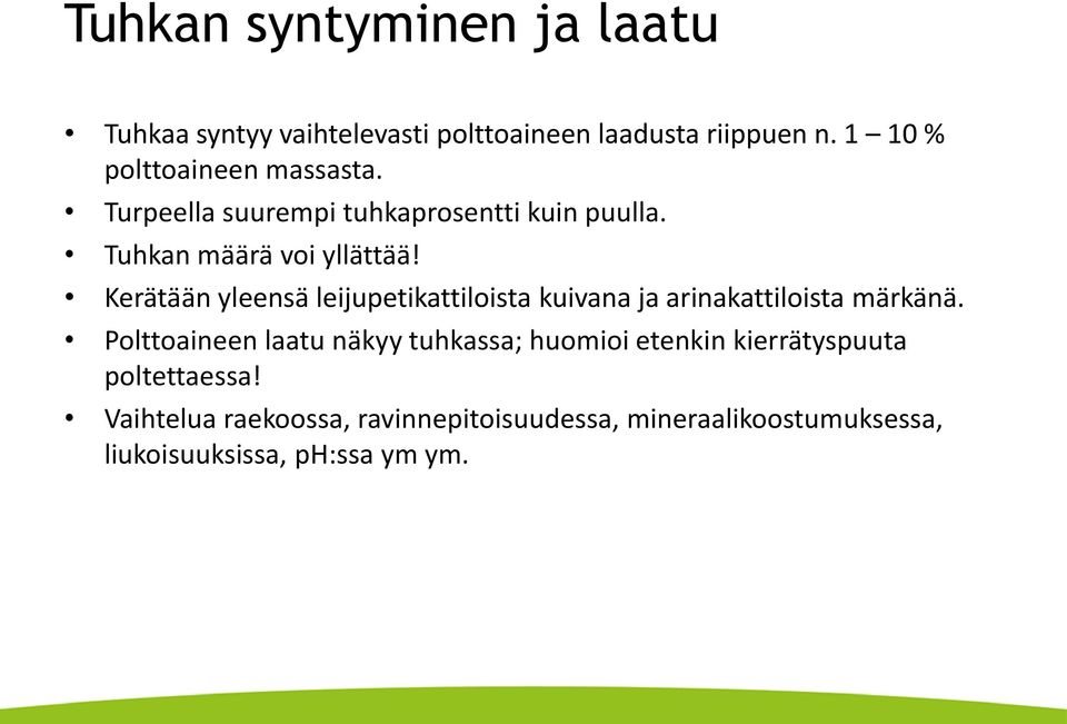 Kerätään yleensä leijupetikattiloista kuivana ja arinakattiloista märkänä.