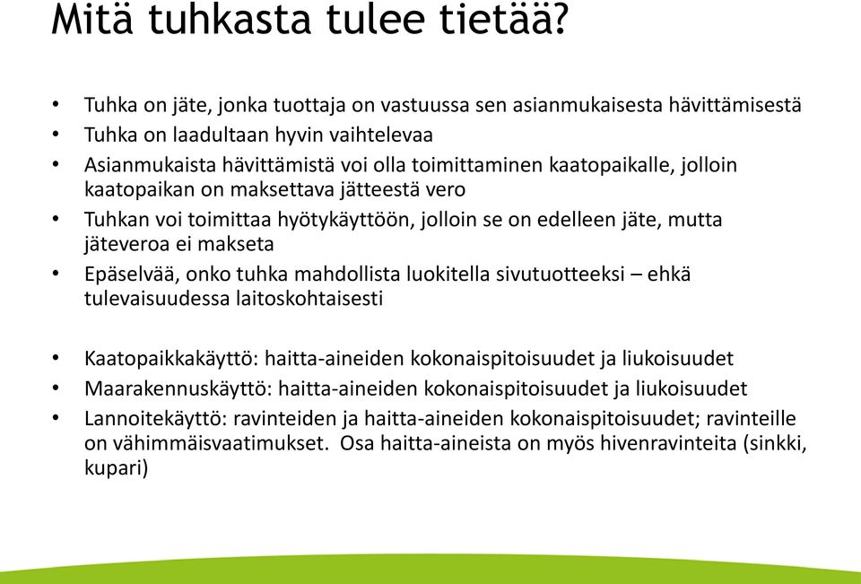kaatopaikan on maksettava jätteestä vero Tuhkan voi toimittaa hyötykäyttöön, jolloin se on edelleen jäte, mutta jäteveroa ei makseta Epäselvää, onko tuhka mahdollista luokitella