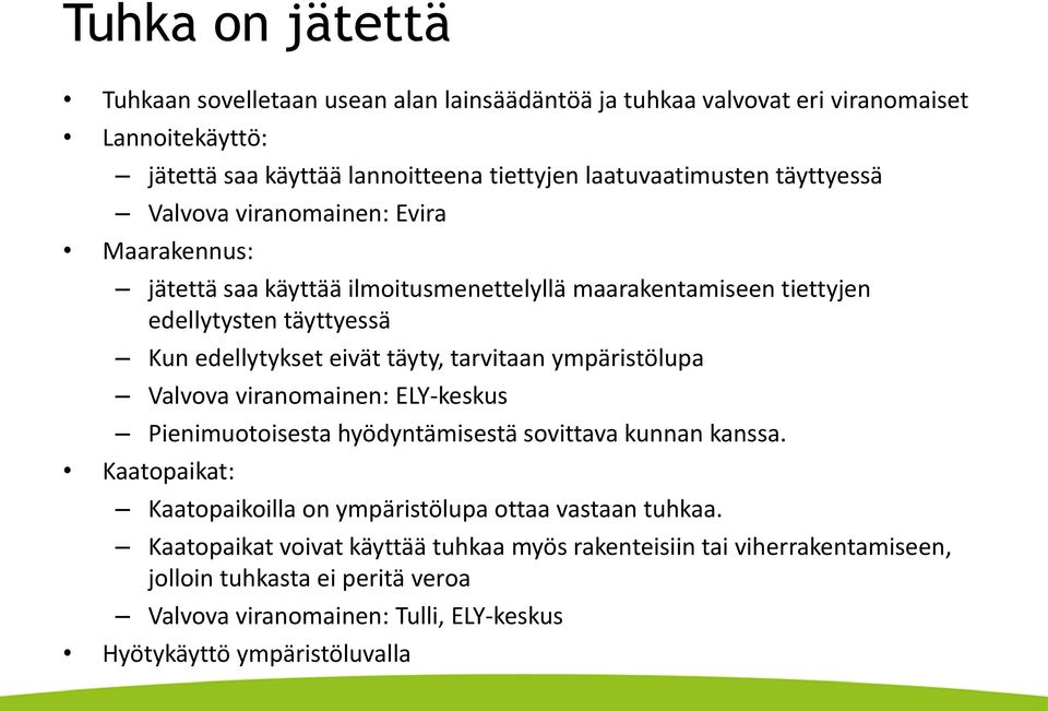 tarvitaan ympäristölupa Valvova viranomainen: ELY-keskus Pienimuotoisesta hyödyntämisestä sovittava kunnan kanssa.
