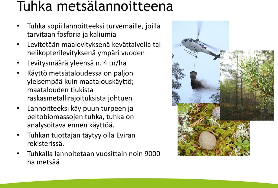 4 tn/ha Käyttö metsätaloudessa on paljon yleisempää kuin maatalouskäyttö; maatalouden tiukista raskasmetallirajoituksista johtuen