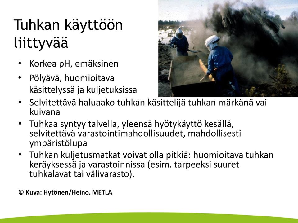 selvitettävä varastointimahdollisuudet, mahdollisesti ympäristölupa Tuhkan kuljetusmatkat voivat olla pitkiä: