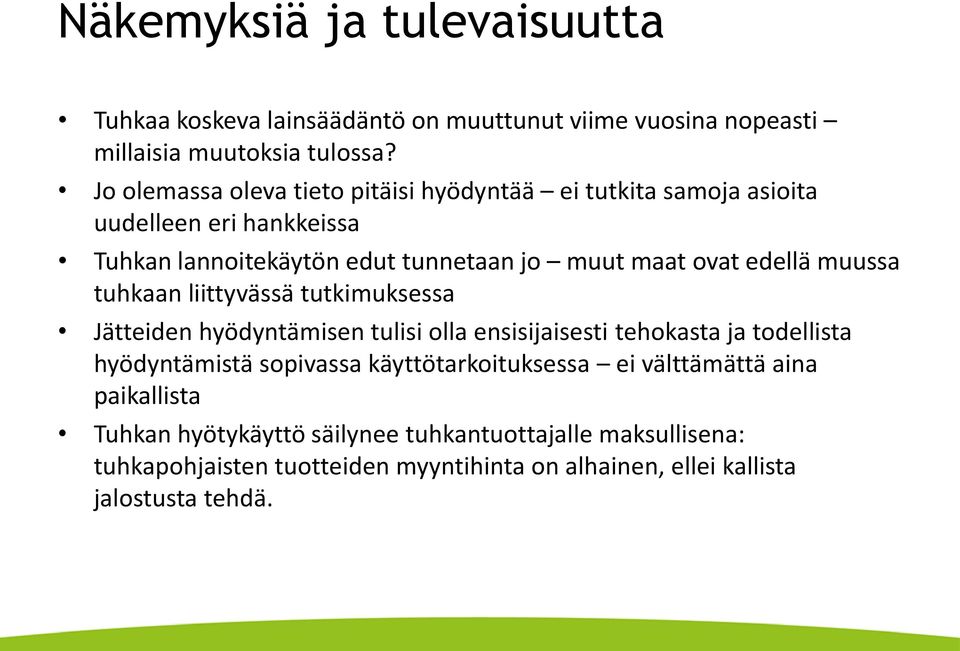 edellä muussa tuhkaan liittyvässä tutkimuksessa Jätteiden hyödyntämisen tulisi olla ensisijaisesti tehokasta ja todellista hyödyntämistä sopivassa