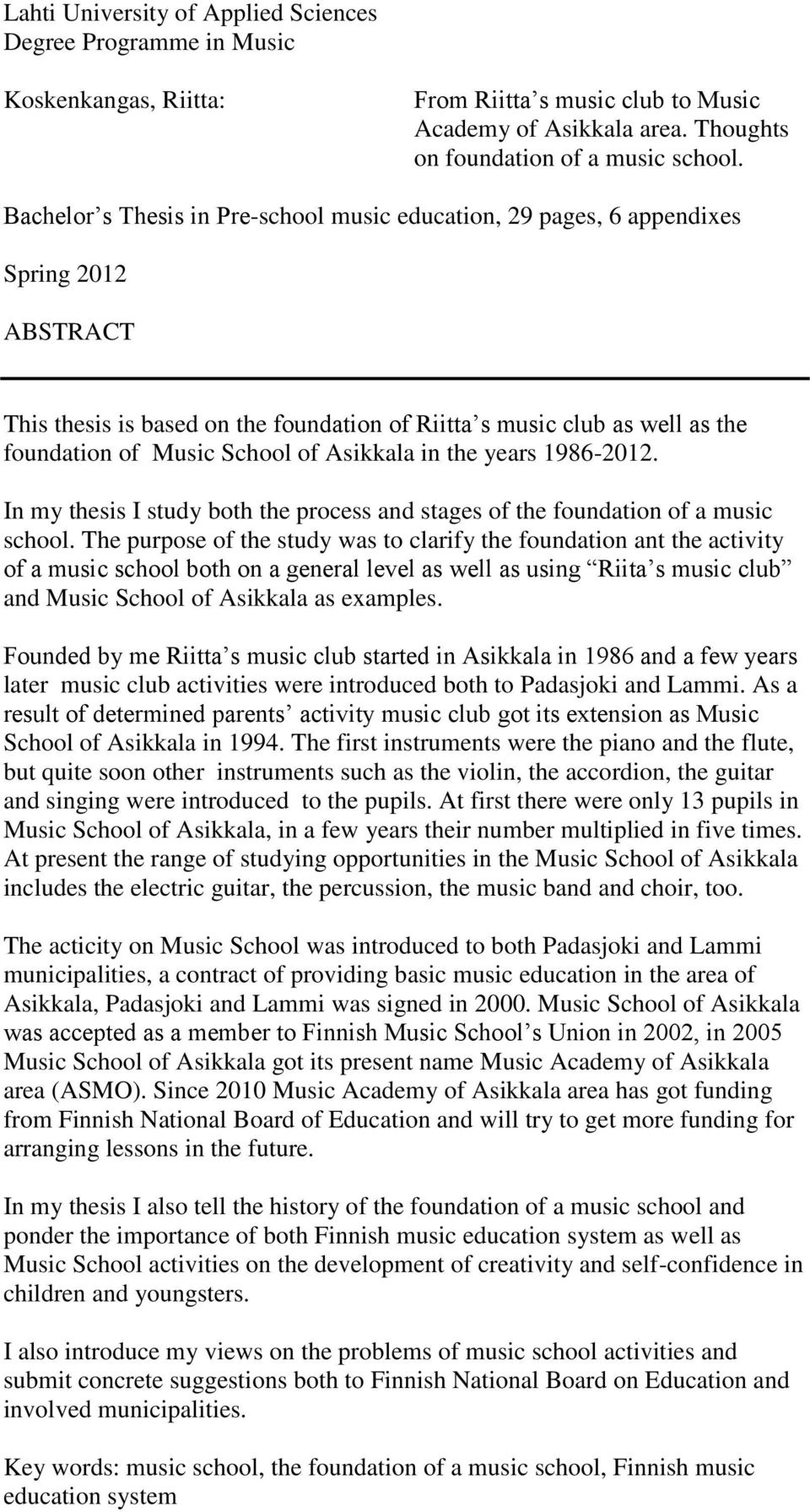 Asikkala in the years 1986-2012. In my thesis I study both the process and stages of the foundation of a music school.