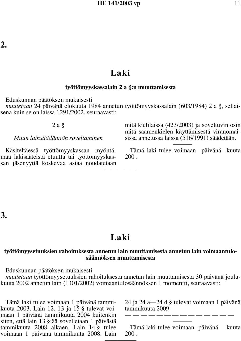 mitä saamenkielen käyttämisestä viranomaisissa annetussa laissa (516/1991) säädetään. 3.