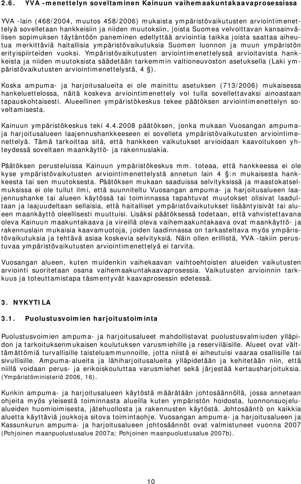 ja muun ympäristön erityispiirteiden vuoksi.