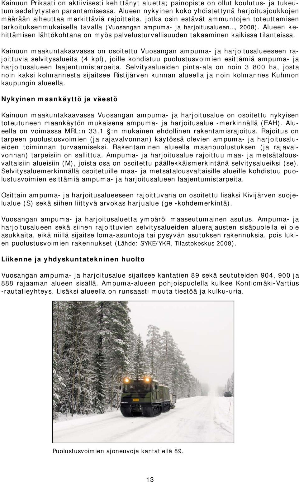 harjoitusalueen, 2008). Alueen kehittämisen lähtökohtana on myös palvelusturvallisuuden takaaminen kaikissa tilanteissa.