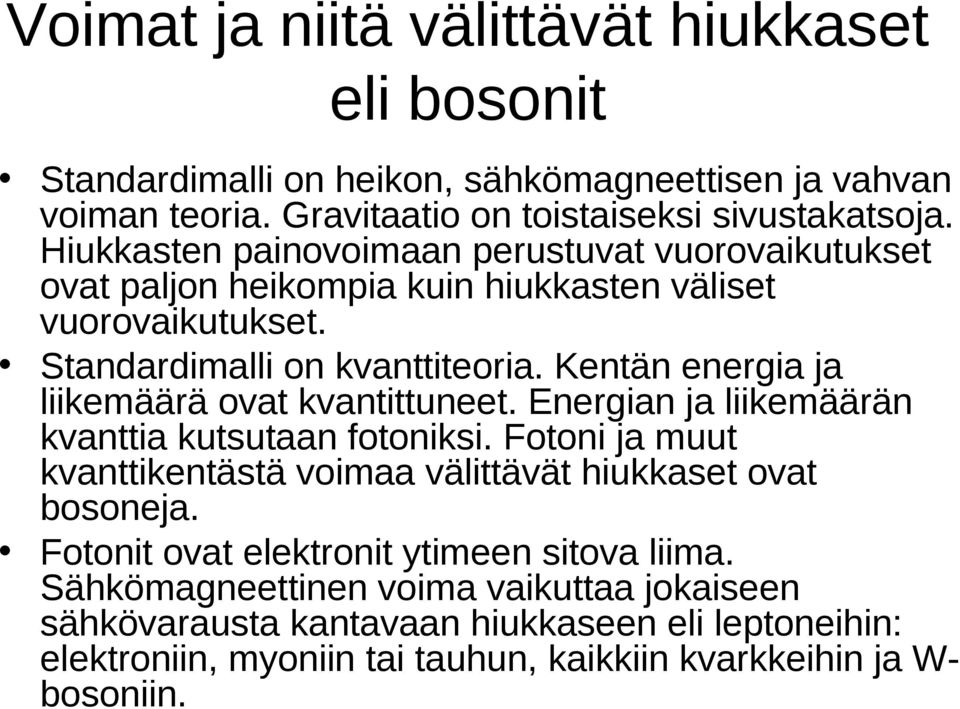 Kentän energia ja liikemäärä ovat kvantittuneet. Energian ja liikemäärän kvanttia kutsutaan fotoniksi.