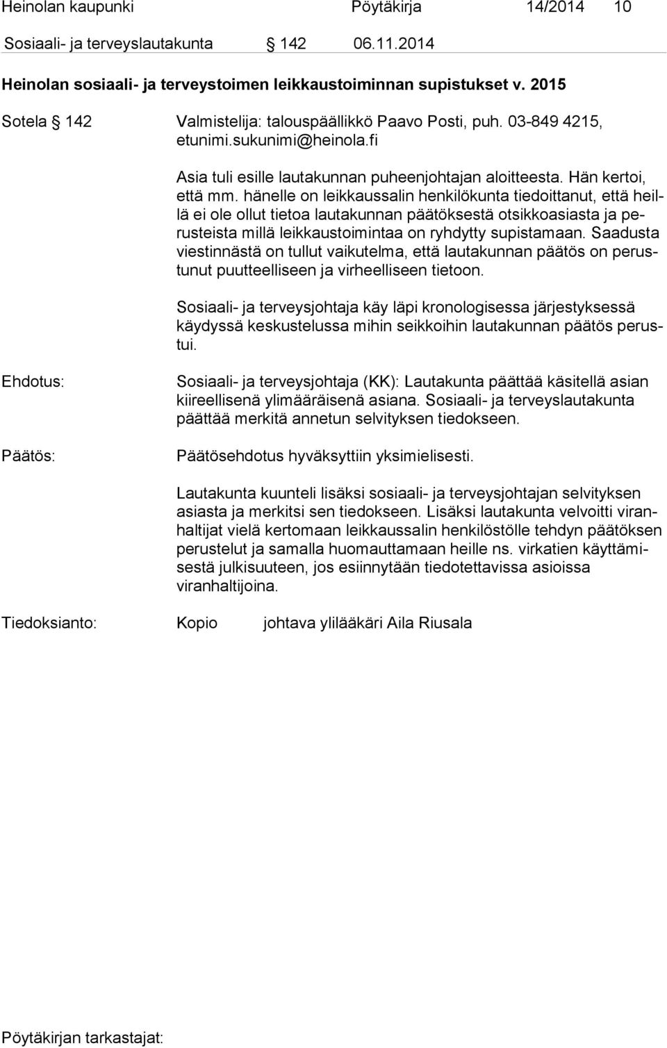 hänelle on leikkaussalin henkilökunta tiedoittanut, että heillä ei ole ollut tietoa lautakunnan päätöksestä otsikkoasiasta ja perus teis ta millä leikkaustoimintaa on ryhdytty supistamaan.