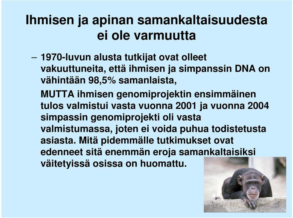 vasta vuonna 2001 ja vuonna 2004 simpassin genomiprojekti oli vasta valmistumassa, joten ei voida puhua todistetusta