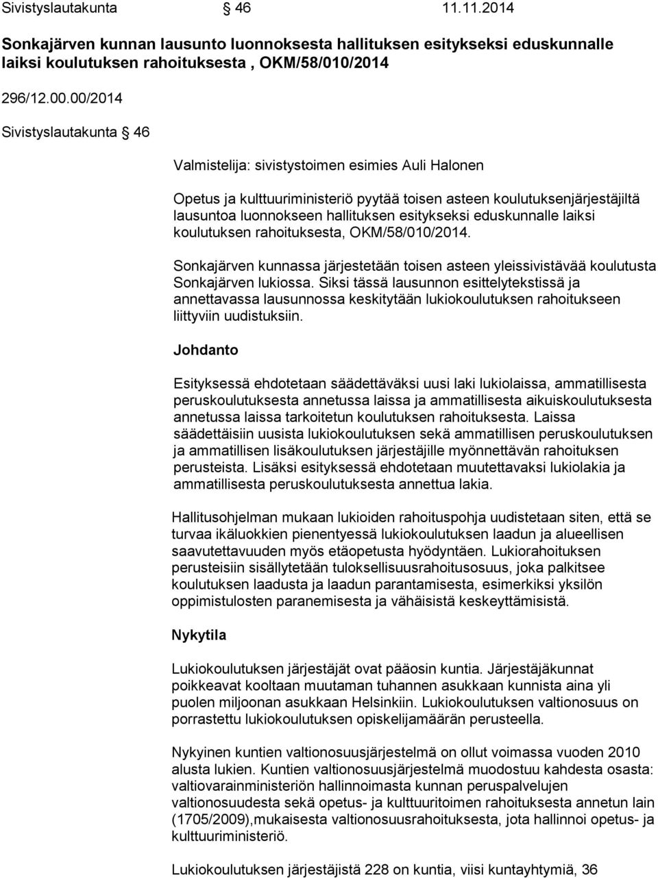 esitykseksi eduskunnalle laiksi koulutuksen rahoituksesta, OKM/58/010/2014. Sonkajärven kunnassa järjestetään toisen asteen yleissivistävää koulutusta Sonkajärven lukiossa.