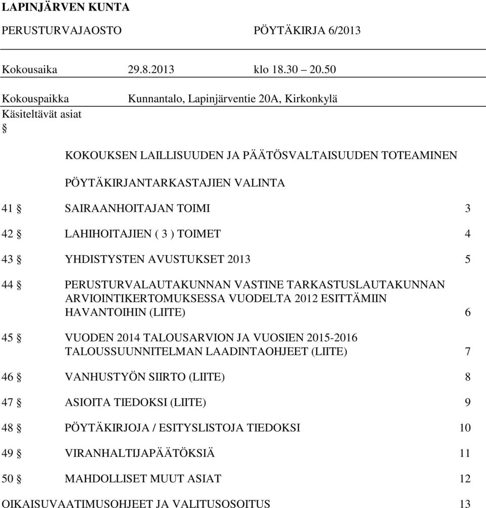 TOIMI 3 42 LAHIHOITAJIEN ( 3 ) TOIMET 4 43 YHDISTYSTEN AVUSTUKSET 2013 5 44 PERUSTURVALAUTAKUNNAN VASTINE TARKASTUSLAUTAKUNNAN ARVIOINTIKERTOMUKSESSA VUODELTA 2012 ESITTÄMIIN HAVANTOIHIN