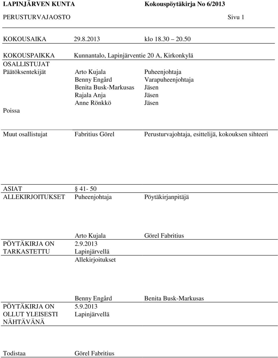 Rönkkö Puheenjohtaja Varapuheenjohtaja Jäsen Jäsen Jäsen Muut osallistujat Fabritius Görel Perusturvajohtaja, esittelijä, kokouksen sihteeri ASIAT 41-50