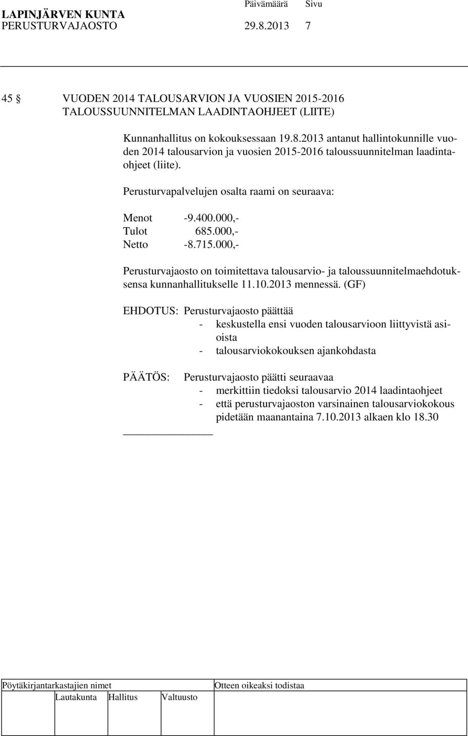 000,- Perusturvajaosto on toimitettava talousarvio- ja taloussuunnitelmaehdotuksensa kunnanhallitukselle 11.10.2013 mennessä.