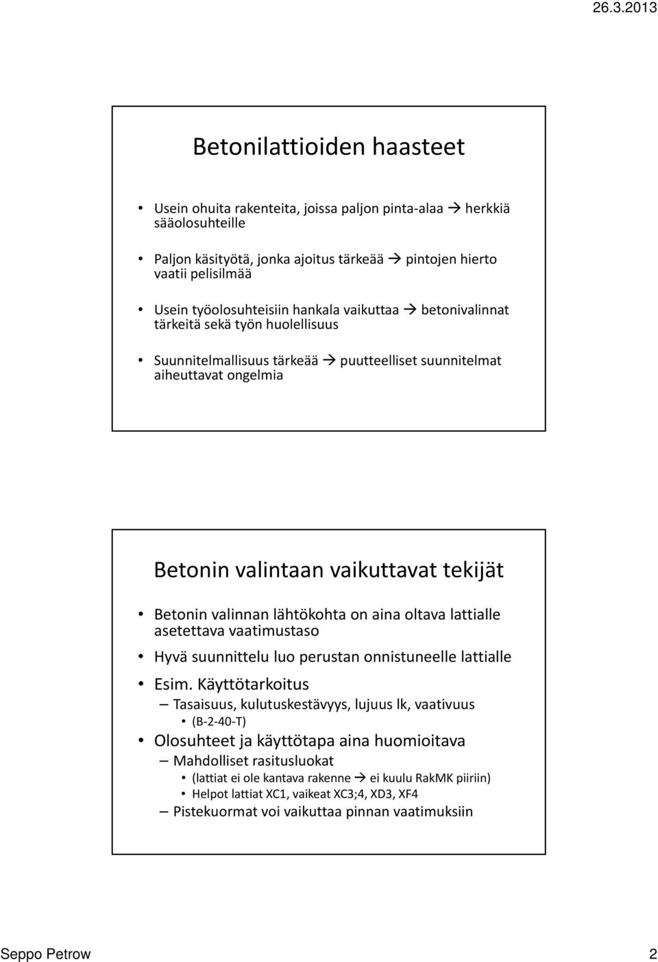 lähtökohta on aina oltava lattialle asetettava vaatimustaso Hyvä suunnittelu luo perustan onnistuneelle lattialle Esim.