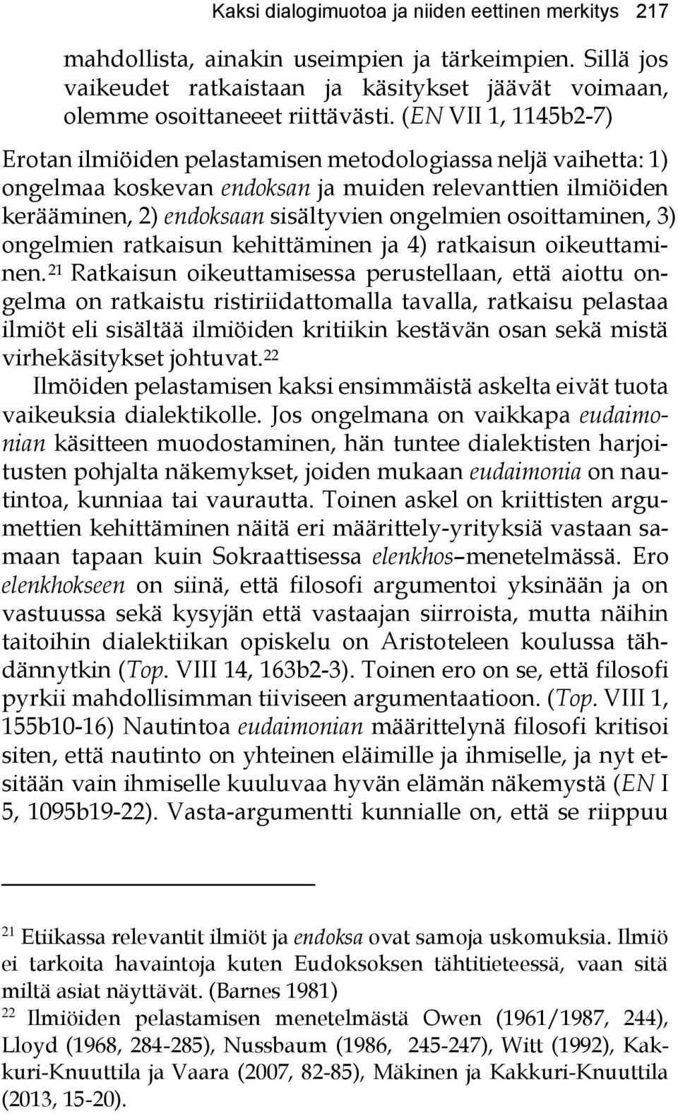 osoittaminen, 3) ongelmien ratkaisun kehittäminen ja 4) ratkaisun oikeuttaminen.