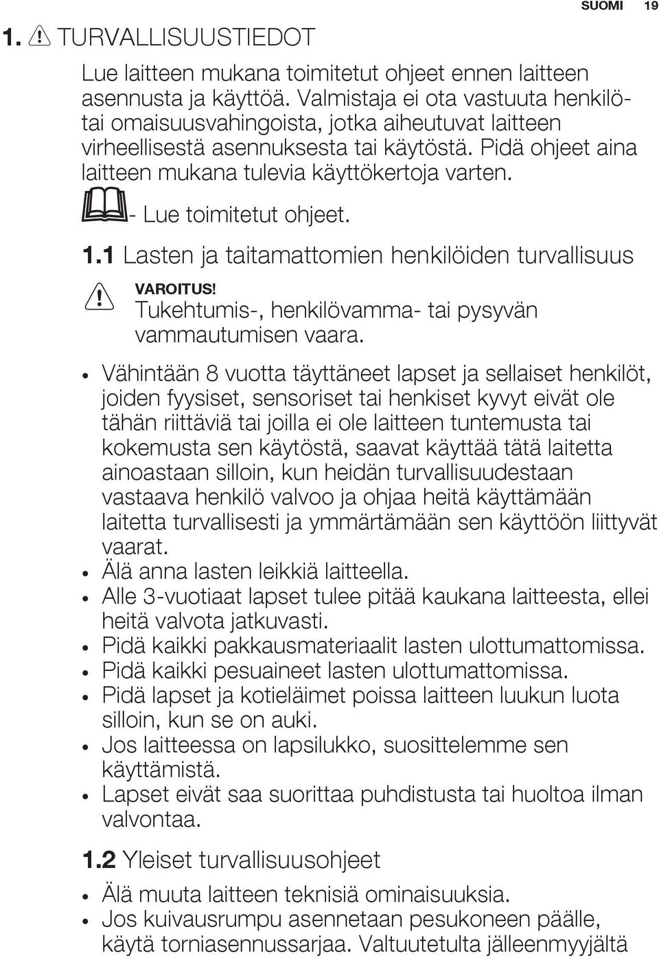 - Lue toimitetut ohjeet. 1.1 Lasten ja taitamattomien henkilöiden turvallisuus VAROITUS! Tukehtumis-, henkilövamma- tai pysyvän vammautumisen vaara.