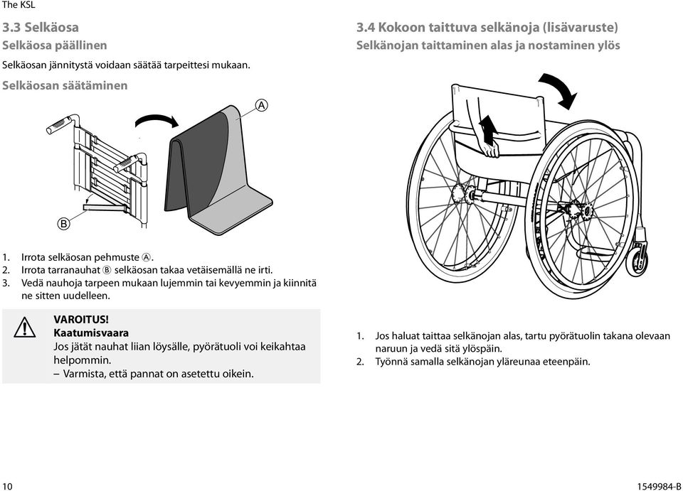 Irrota tarranauhat B selkäosan takaa vetäisemällä ne irti. 3. Vedä nauhoja tarpeen mukaan lujemmin tai kevyemmin ja kiinnitä ne sitten uudelleen.