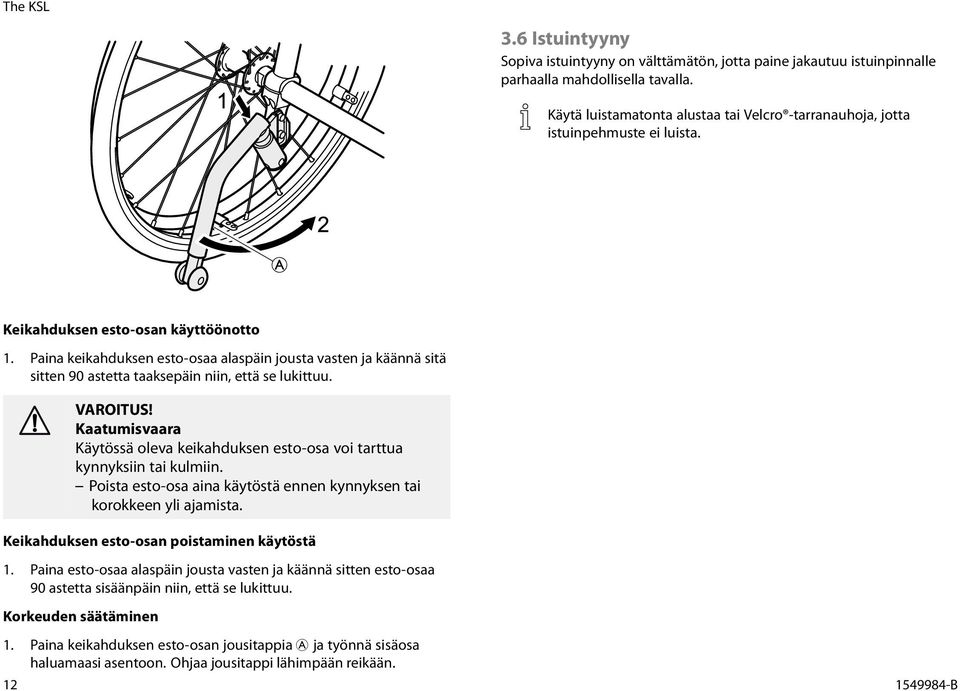 Paina keikahduksen esto-osaa alaspäin jousta vasten ja käännä sitä sitten 90 astetta taaksepäin niin, että se lukittuu.