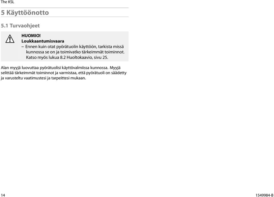 tärkeimmät toiminnot. Katso myös lukua 8.2 Huoltokaavio, sivu 25.