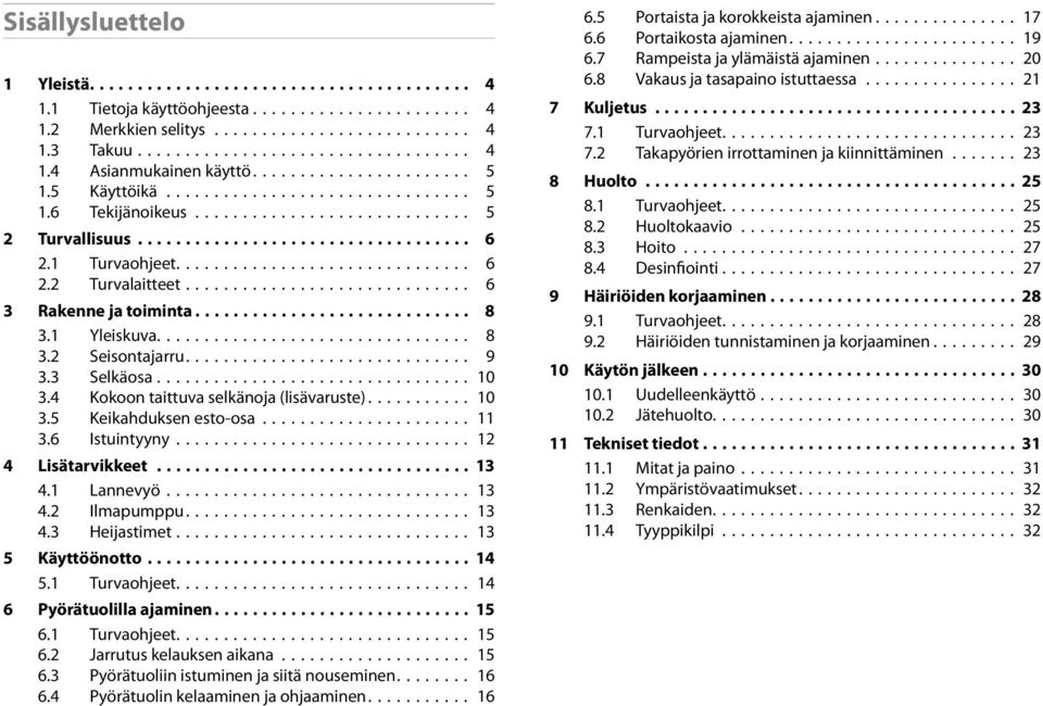 ............................. 6 3 Rakennejatoiminta............................. 8 3.1 Yleiskuva................................. 8 3.2 Seisontajarru.............................. 9 3.3 Selkäosa.