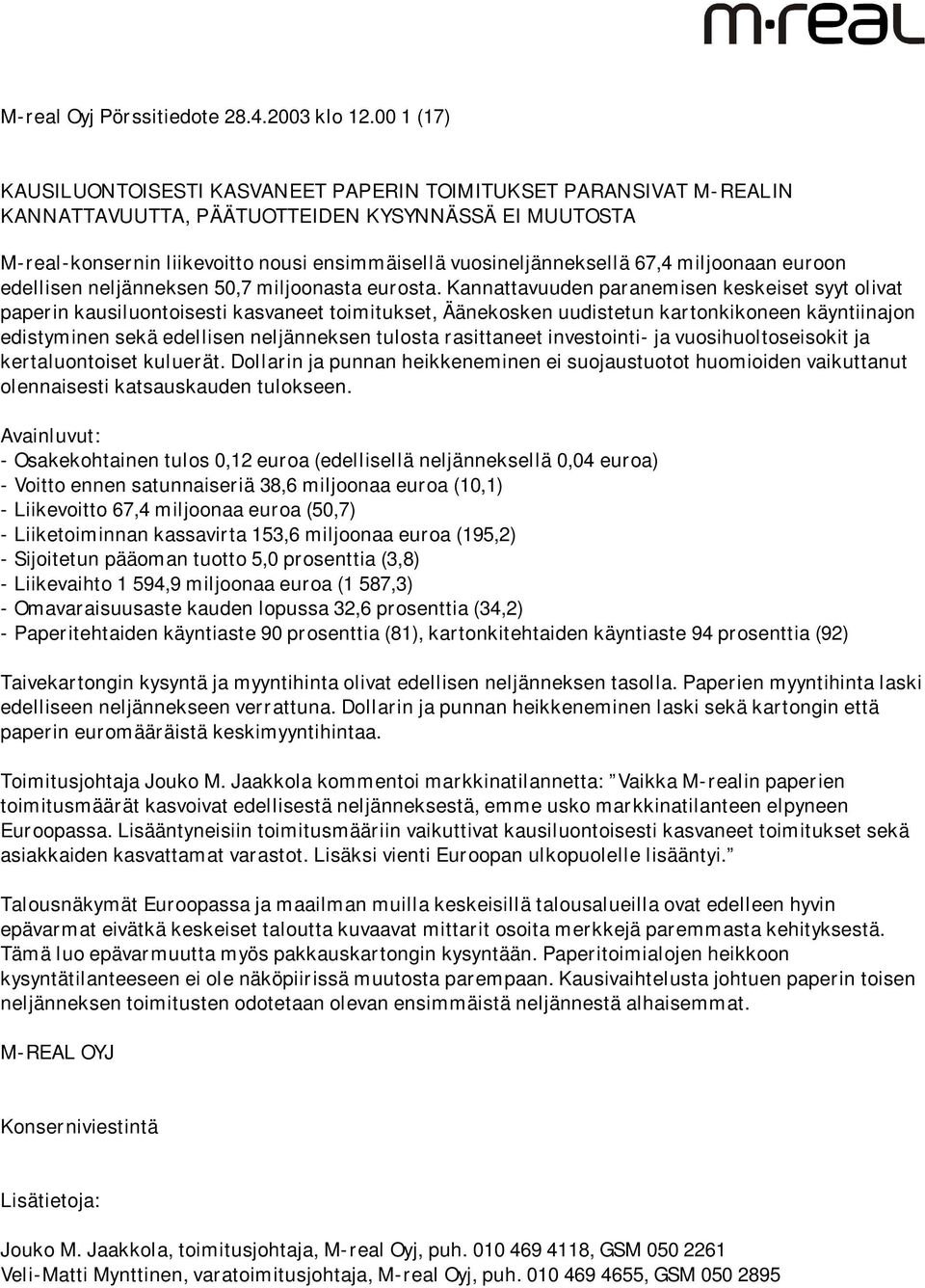 67,4 miljoonaan euroon edellisen neljänneksen 50,7 miljoonasta eurosta.