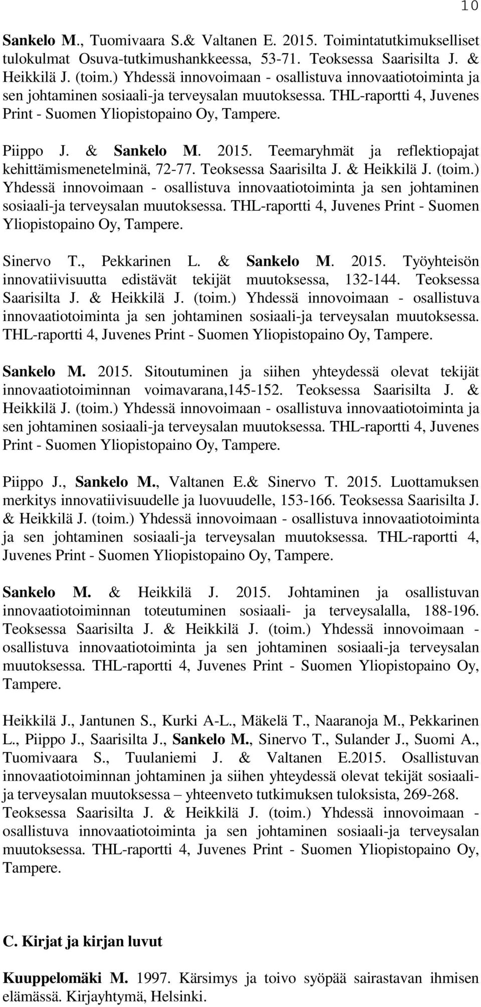 2015. Teemaryhmät ja reflektiopajat kehittämismenetelminä, 72-77. Teoksessa Saarisilta J. & Heikkilä J. (toim.